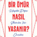 Bir Ömür Nasıl Yaşanır?